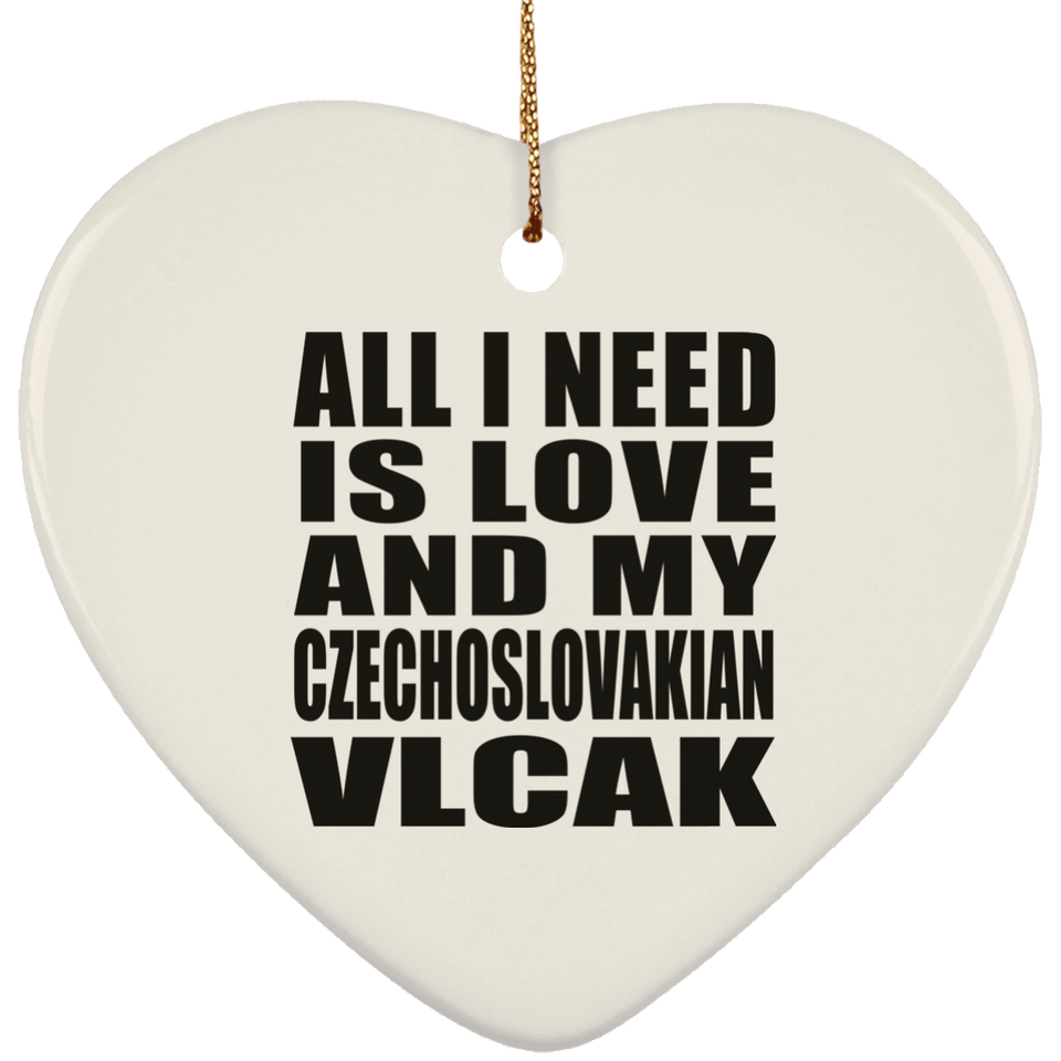 All I Need Is Love And My Czechoslovakian Vlcak - Heart Ornament