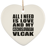 All I Need Is Love And My Czechoslovakian Vlcak - Heart Ornament