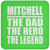 Mitchell The Dad The Hero The Legend - Drink Coaster