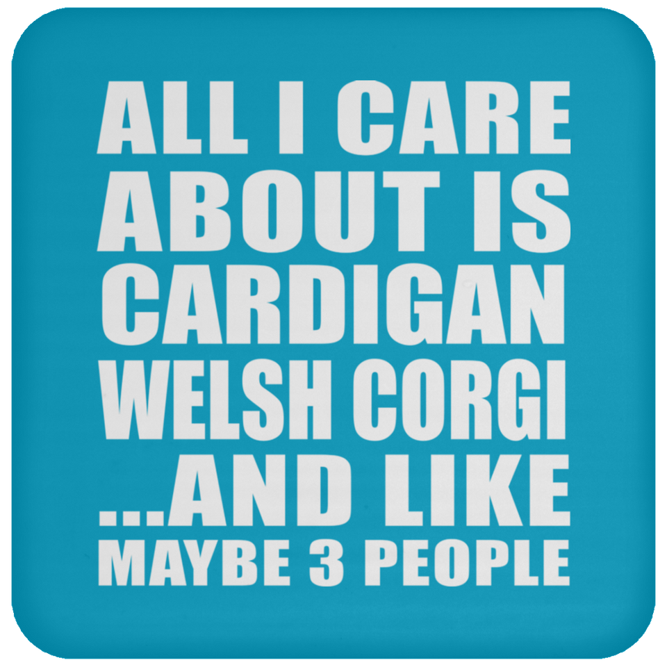 All I Care About Is Cardigan Welsh Corgi - Drink Coaster