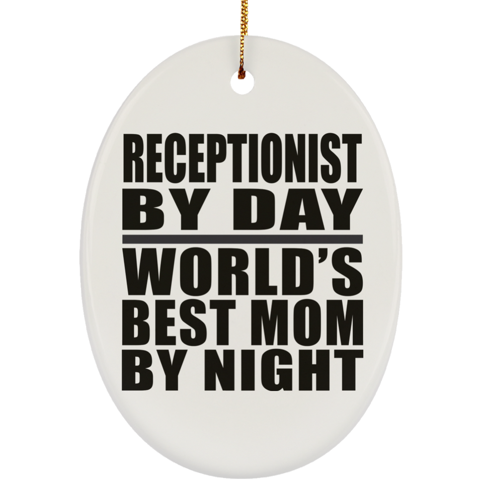 Receptionist By Day World's Best Mom By Night - Oval Ornament