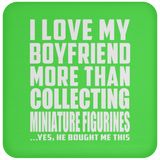 I Love My Boyfriend More Than Collecting Miniature Figurines - Drink Coaster