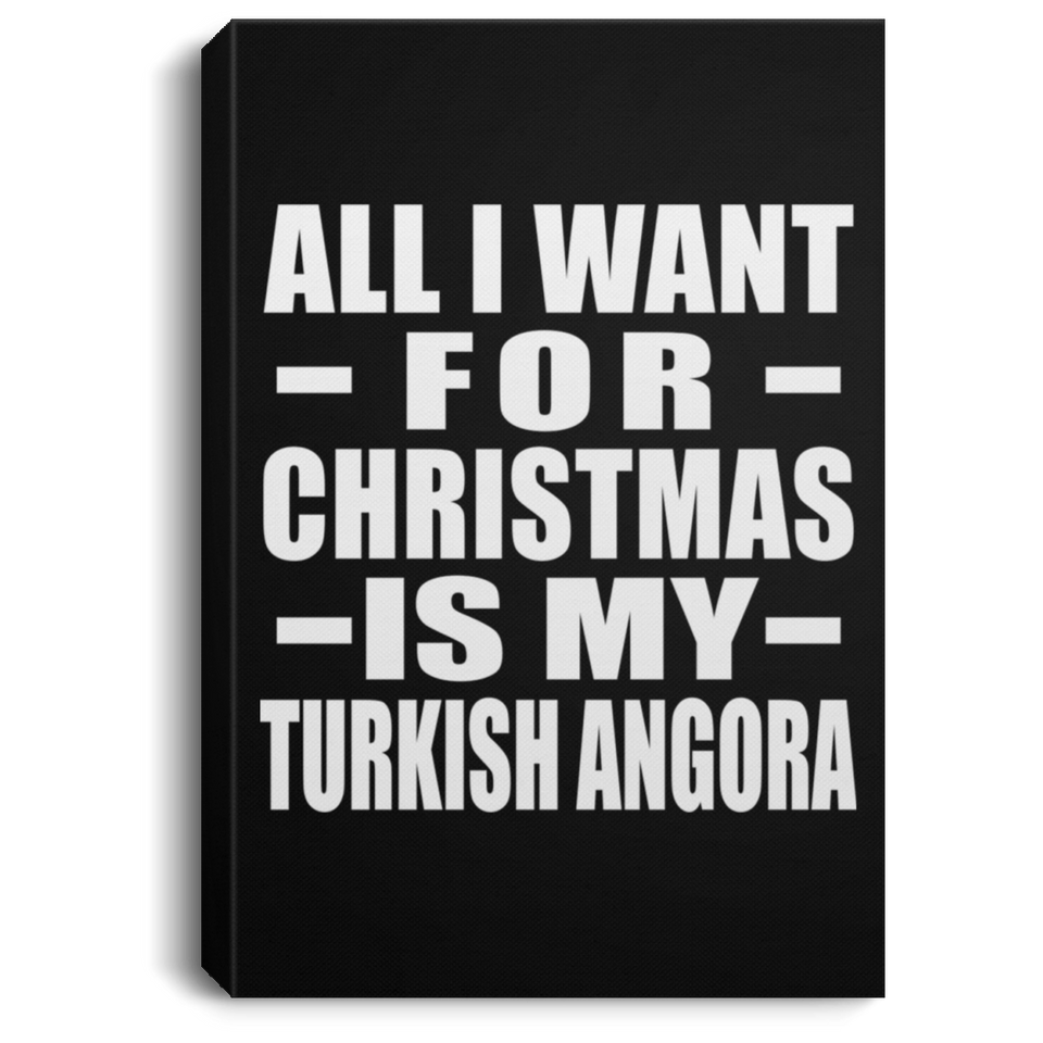 All I Want For Christmas Is My Turkish Angora - Canvas Portrait