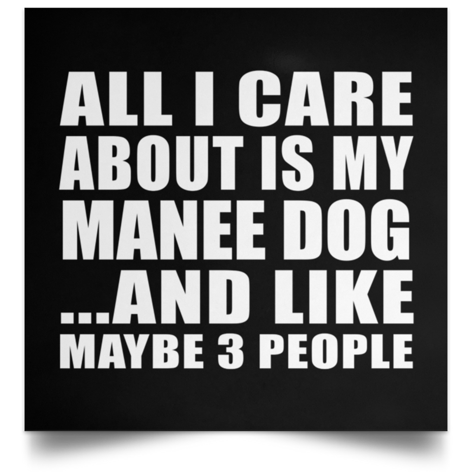 All I Care About Is My Manee Dog - Poster Square