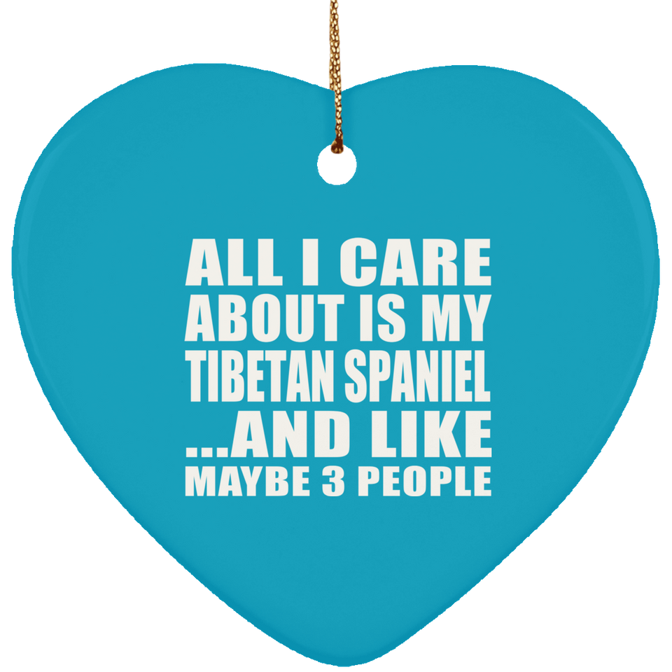 All I Care About Is My Tibetan Spaniel - Heart Ornament