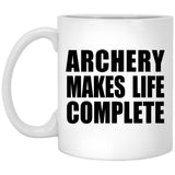 Archery Makes Life Complete - 11oz Coffee Mug