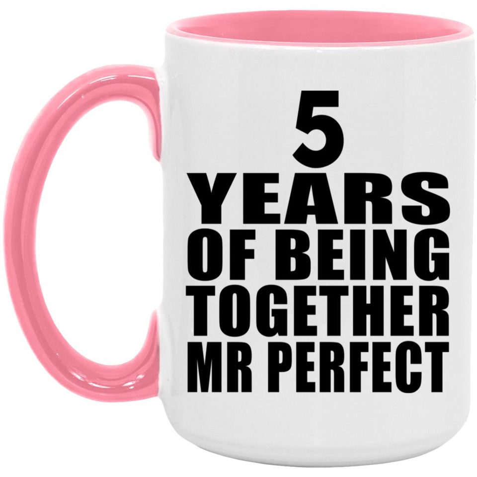 5th Anniversary 5 Years Of Being Mr Perfect - 15oz Accent Mug Pink