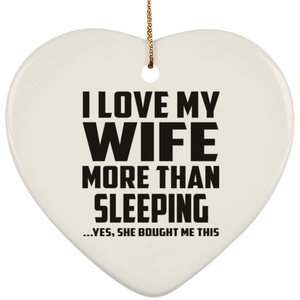 I Love My Wife More Than Sleeping - Heart Ornament