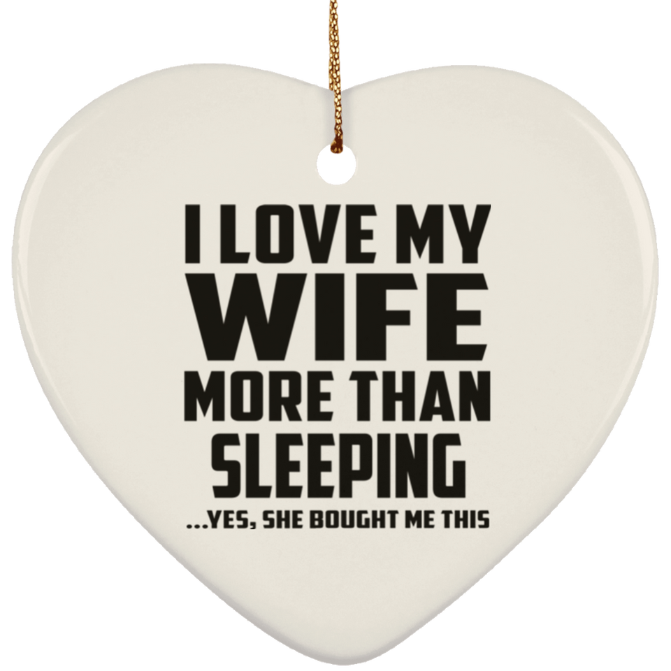I Love My Wife More Than Sleeping - Heart Ornament