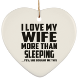 I Love My Wife More Than Sleeping - Heart Ornament