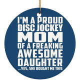 Proud Disc Jockey Mom Of Awesome Daughter - Circle Ornament