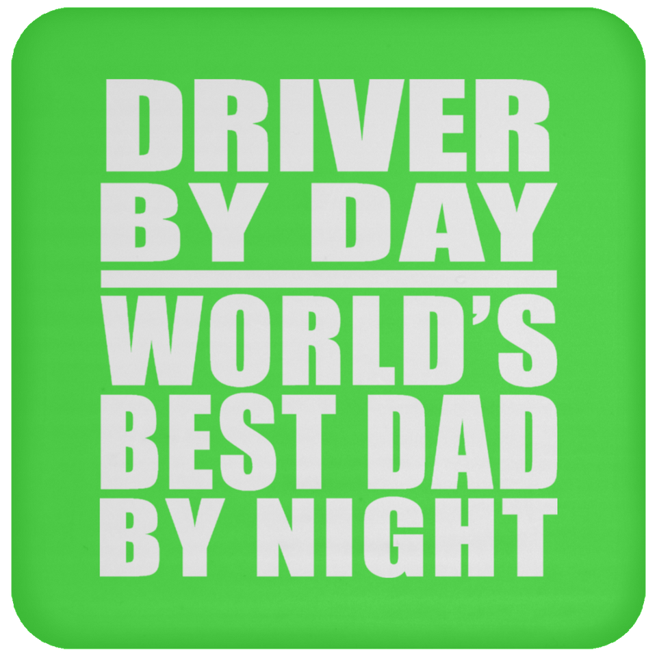 Driver By Day World's Best Dad By Night - Drink Coaster