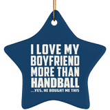 I Love My Boyfriend More Than Handball - Star Ornament