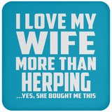 I Love My Wife More Than Herping - Drink Coaster