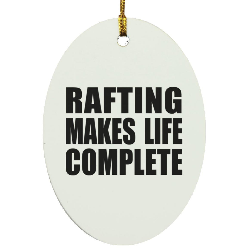 Rafting Makes Life Complete - Oval Ornament