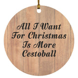 All I Want For Christmas Is More Cestoball - Circle Ornament C