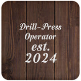 Drill Press Operator Established Est. 2024 - Drink Coaster D