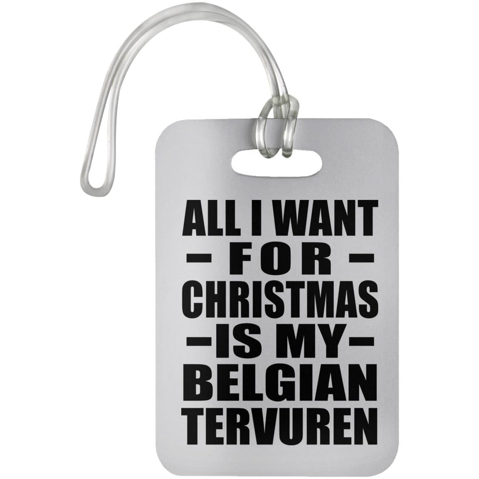 All I Want For Christmas Is My Belgian Tervuren - Luggage Bag Tag