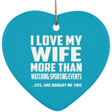 I Love My Wife More Than Watching sporting events - Heart Ornament