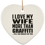 I Love My Wife More Than Graffiti - Heart Ornament