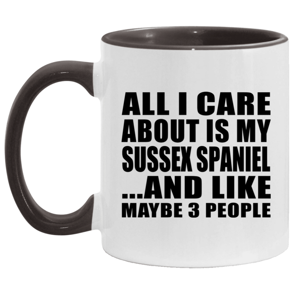 All I Care About Is My Sussex Spaniel - 11oz Accent Mug Black