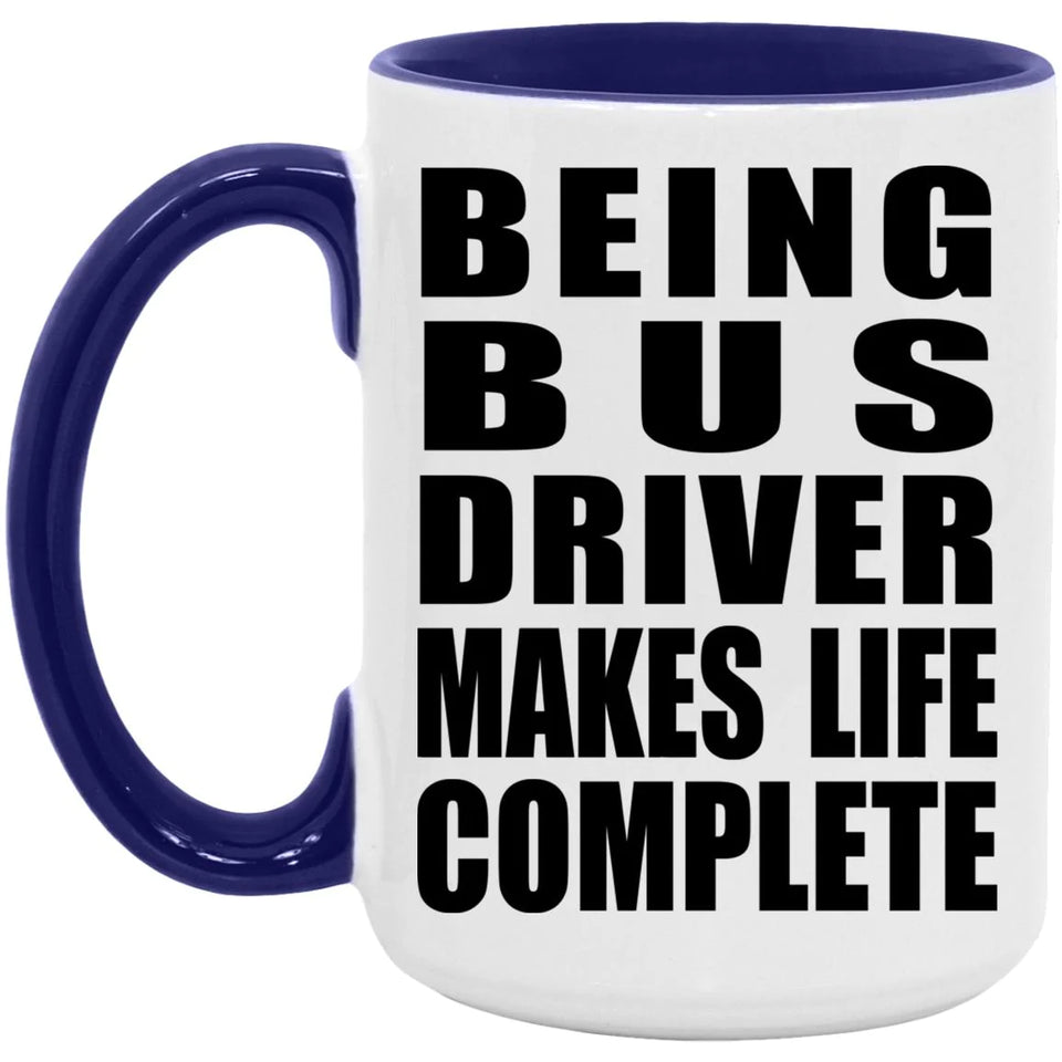 Being Bus Driver Makes Life Complete - 15oz Accent Mug Purple