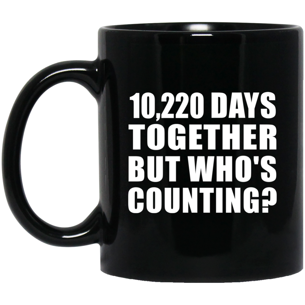 28th Anniversary 10,220 Days Together But Who's Counting - 11 Oz Coffee Mug Black