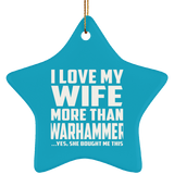 I Love My Wife More Than Warhammer - Star Ornament