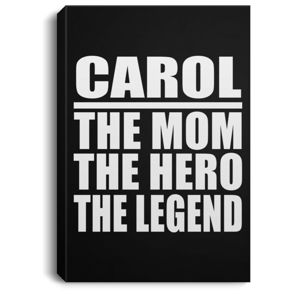 Carol The Mom The Hero The Legend - Canvas Portrait