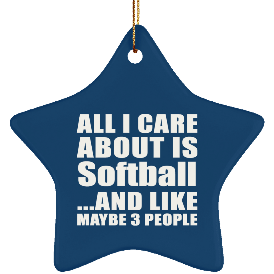 All I Care About Is Softball - Star Ornament