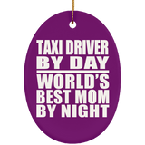 Taxi Driver By Day World's Best Mom By Night - Oval Ornament