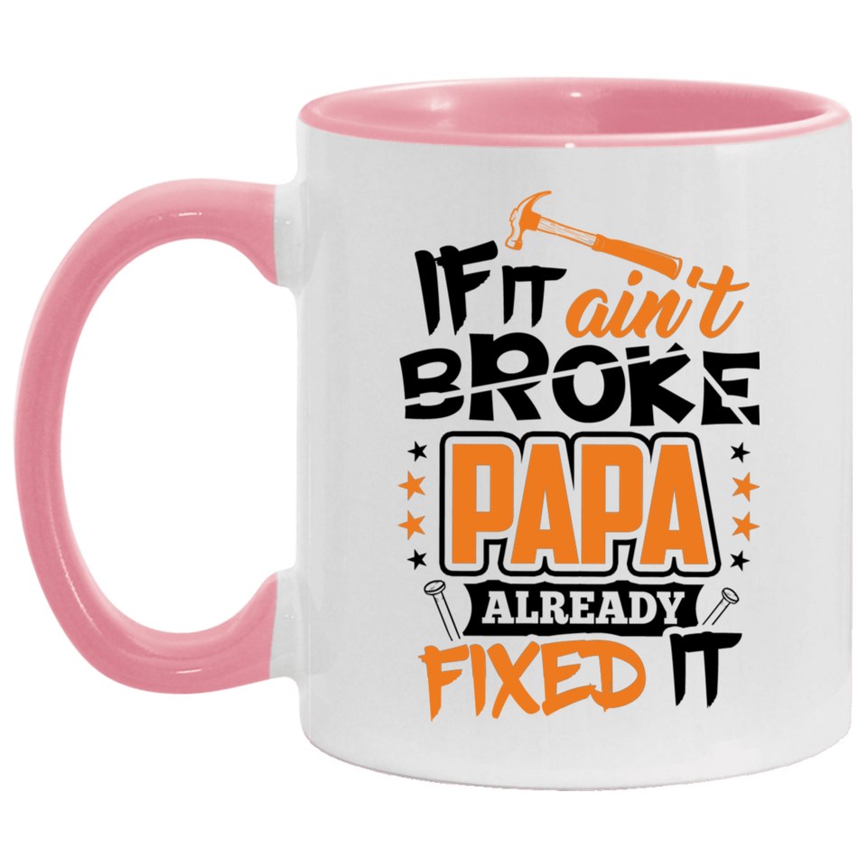 If It Ain't Broke, PAPA Already Fixed It - 11oz Accent Mug Pink