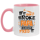 If It Ain't Broke, PAPA Already Fixed It - 11oz Accent Mug Pink
