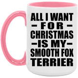 All I Want For Christmas Is My Smooth Fox Terrier - 15oz Accent Mug Pink
