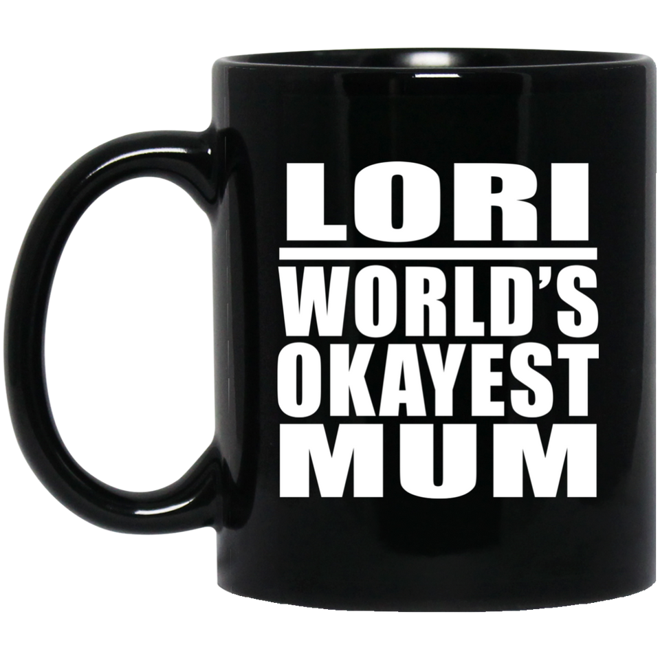 Lori World's Okayest Mum - 11 Oz Coffee Mug Black