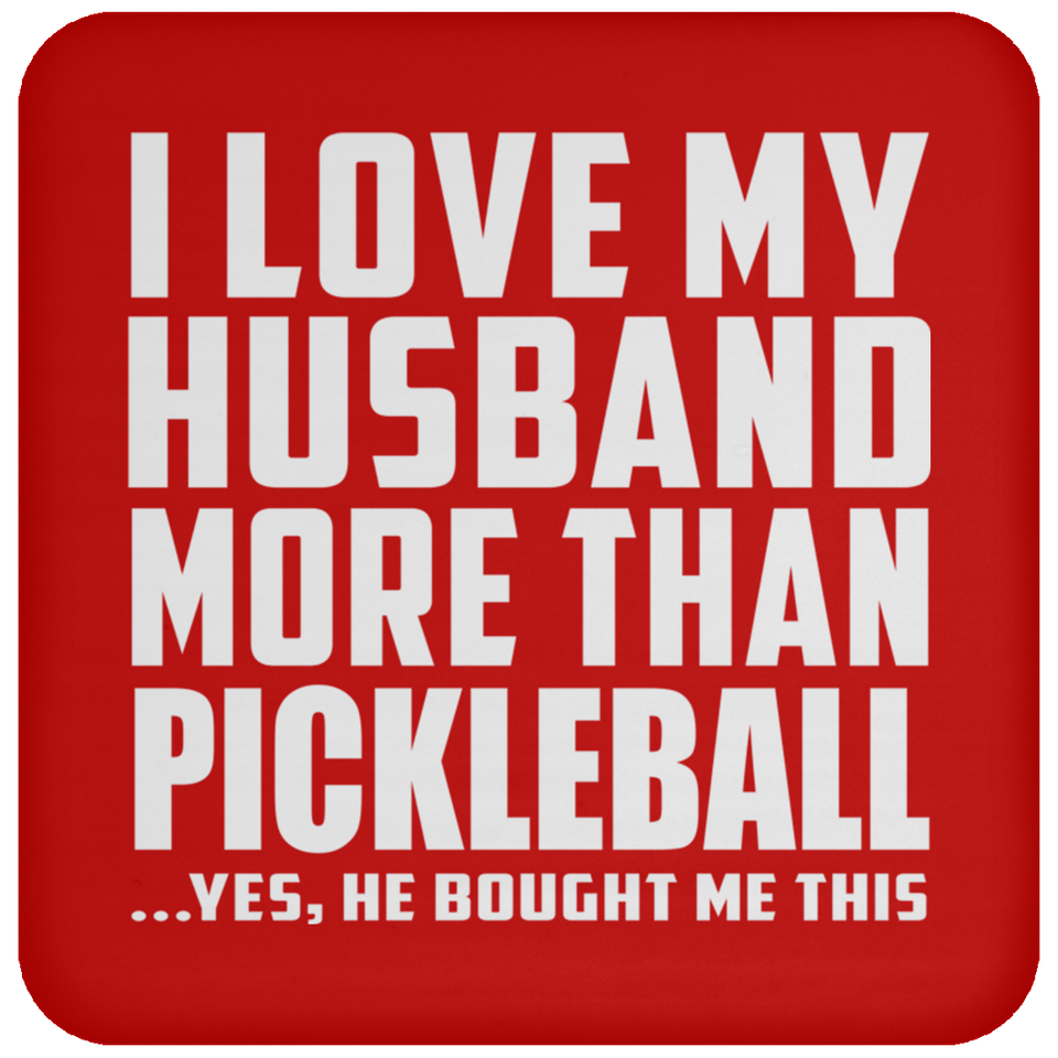 I Love My Husband More Than Pickleball - Drink Coaster