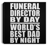 Funeral Director By Day World's Best Dad By Night - Canvas Square