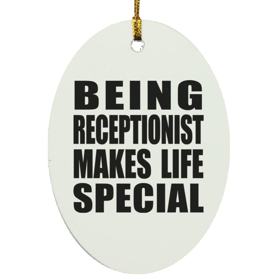 Being Receptionist Makes Life Special - Oval Ornament
