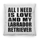 All I Need Is Love And My Labrador Retriever - Throw Pillow