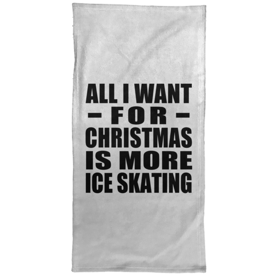 All I Want For Christmas Is More Ice Skating - Hand Towel