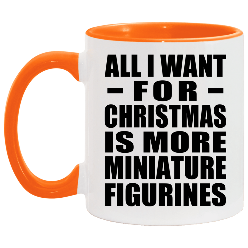 All I Want For Christmas Is More Miniature Figurines - 11oz Accent Mug Orange