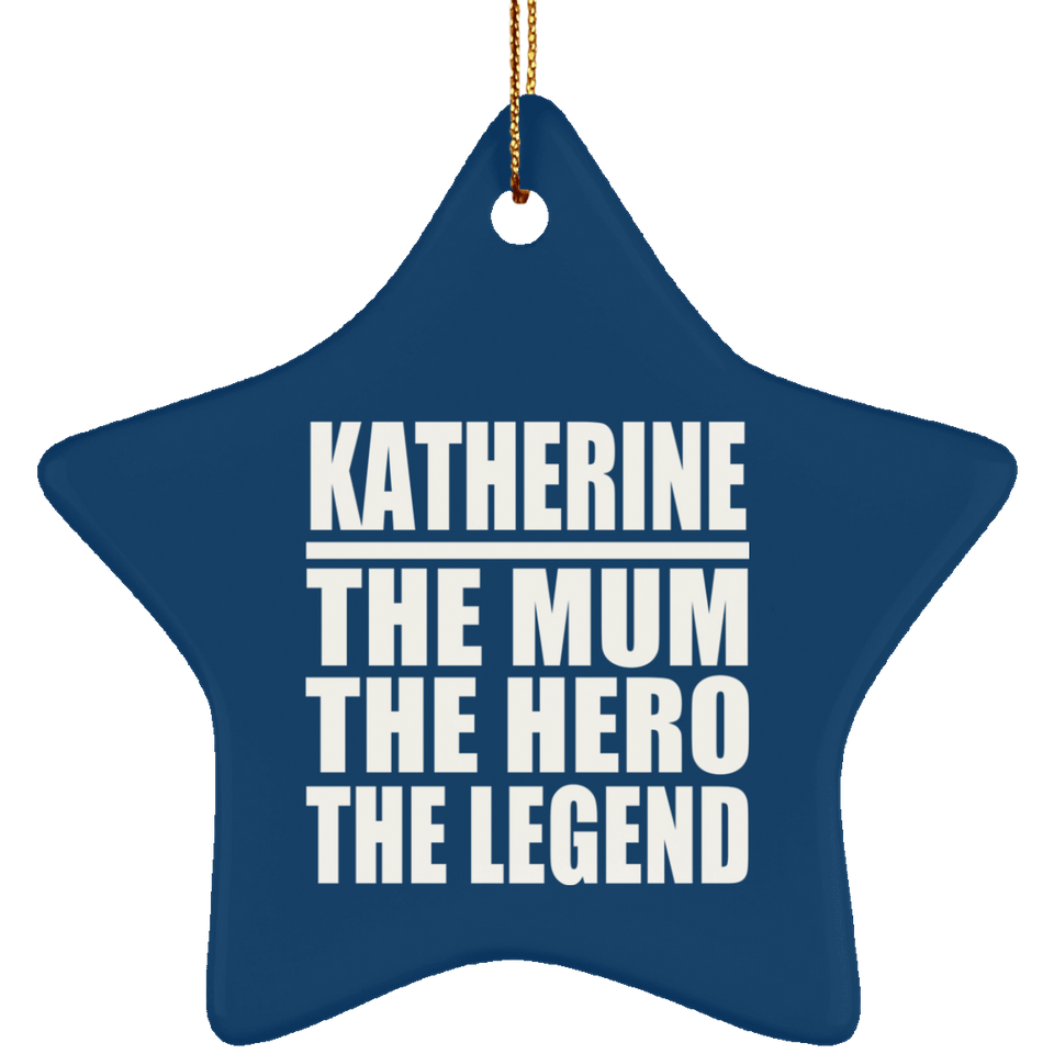 Katherine The Mum The Hero The Legend - Star Ornament