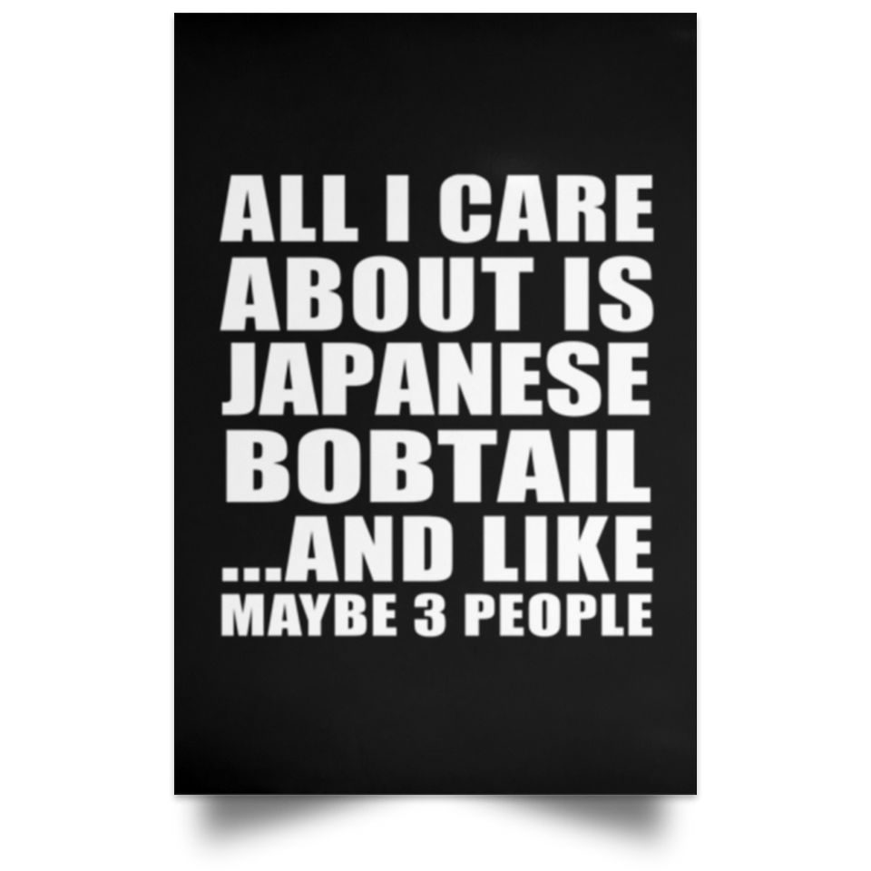 All I Care About Is Japanese Bobtail - Poster Portrait