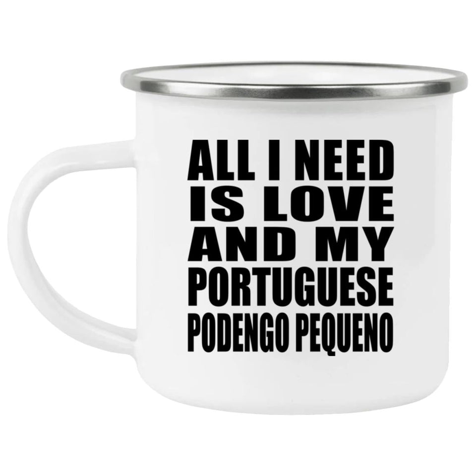 All I Need Is Love And My Portuguese Podengo Pequeno - 12oz Camping Mug