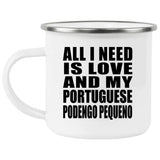 All I Need Is Love And My Portuguese Podengo Pequeno - 12oz Camping Mug