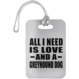 All I Need Is Love And A Greyhound Dog - Luggage Bag Tag