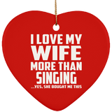 I Love My Wife More Than Singing - Heart Ornament