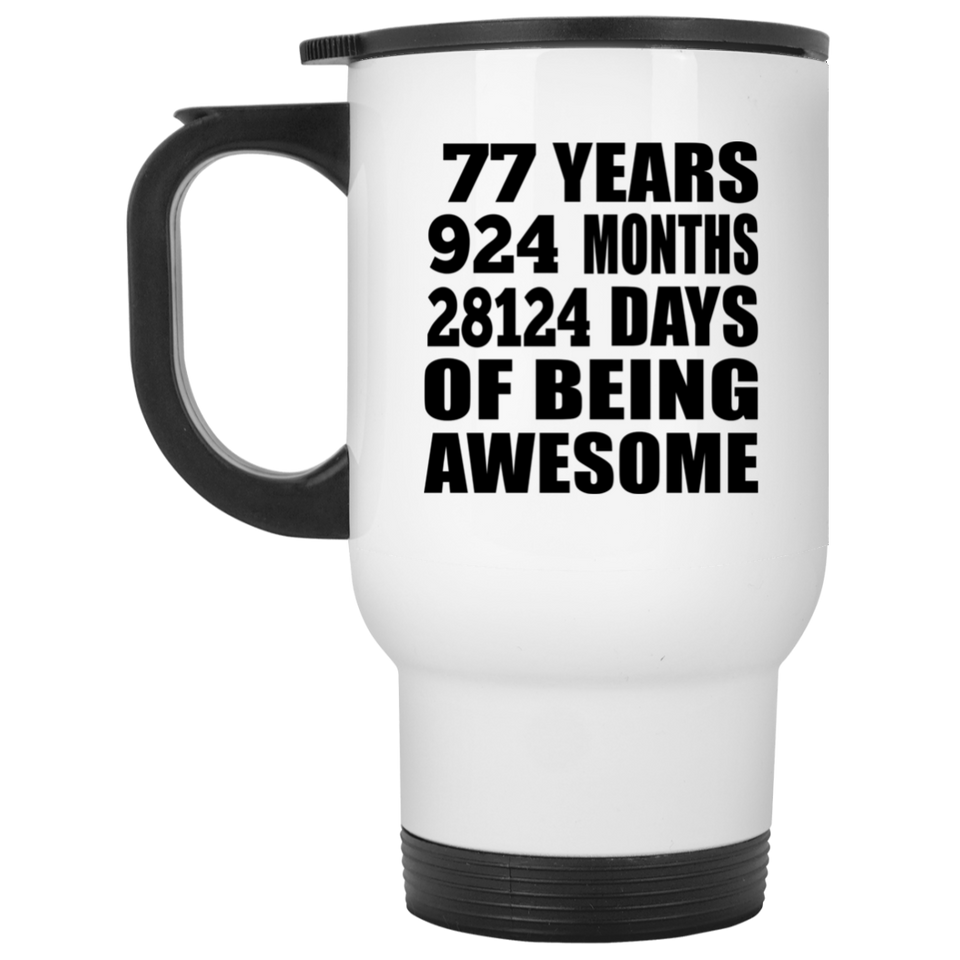 77th Birthday 77 Years 924 Months 28124 Days Of Awesome - White Travel Mug