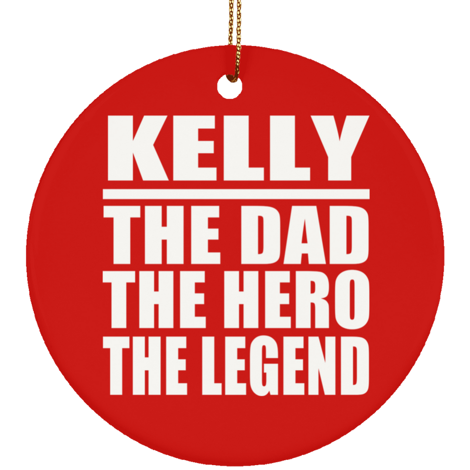 Kelly The Dad The Hero The Legend - Circle Ornament