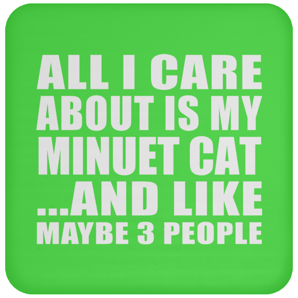All I Care About Is My Minuet Cat - Drink Coaster